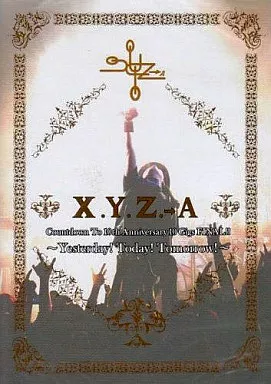 XYZ / Countdown To 10th Anniversary 10 Gigs FINAL!! Yesterday!Today!Tomorrow!