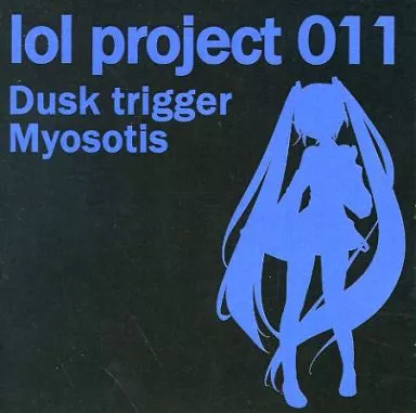 lol project 011 Dusk trigger Myosotis / laughing out loud