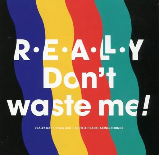 　REALLY Don’t waste me! / C.H.S_image