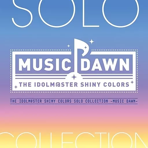 THE IDOLM＠STER SHINY COLORS SOLO COLLECTION -MUSIC DAWN-