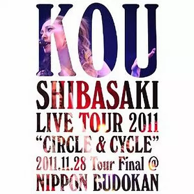 柴咲コウ / Kou Shibasaki Live Tour 2011 “CIRCLE ＆ CYCLE” 2011.11.28 Tour Final＠NIPPON BUDOKAN