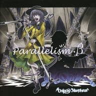 Parallelism ・ β / Unlucky Morpheus