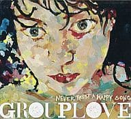GROUPLOVE / NEVER TRUST A HAPPY SONG[輸入盤]