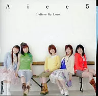 Aice5 / Believe My Love[初回限定盤] TVアニメ「いぬかみっ!」ED