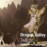 Dragon Valley - Twilight -/Barbarian On The Groove