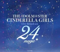 THE IDOLM＠STER CINDERELLA GIRLS　Live Broadcast 24magic ～シンデレラたちの24時間生放送！～　オリジナルCD