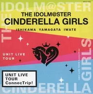 THE IDOLM＠STER CINDERELLA GIRLS UNIT LIVE TOUR ConnecTrip! 石川＆山形＆岩手公演 会場限定オリジナルCD