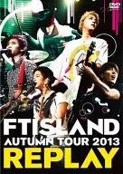 FTISLAND / AUTUMN TOUR 2013 ～REPLAY～