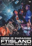 FTISLAND / FTISLAND Autumn Tour 2017 - here is Paradise-