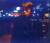 face to ace / …I KNOW
