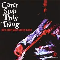 OUT LOOP-WAY BLUES BAND / Can’t Stop This Thing
