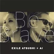 EXILE ATSUSHI + AI / Be Brave
