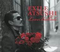 EXILE ATSUSHI / Love Ballads[DVD付初回盤]