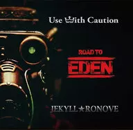 Use With Caution、JEKYLL★RONOVE / EDEN/Always～The answer is blowin’ in the wind～