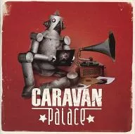 Caravan Palace / キャラヴァン・パレス