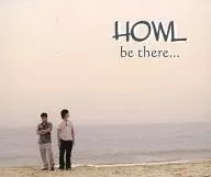 HOWL / be there・・・