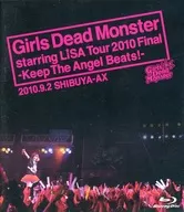 Girls Dead Monster / Girls Dead Monster starring LiSA TOUR 2010 Final -Keep The Angel Beats![完全生産限定版]