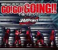 JAM Project / LIVE 2011-2012 GO!GO!GOING!!～不滅のZIPANG～ LIVE BD