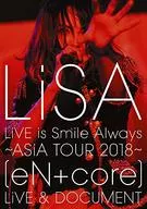 LiSA / LiSA LiVE is Smile Always-ASiA TOUR 2018-[eN+core]LiVE＆DOCUMENT [初回仕様限定盤]